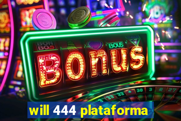 will 444 plataforma